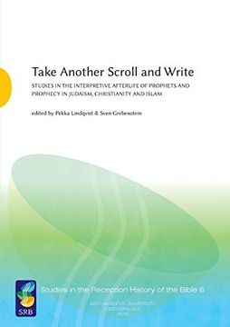 portada Take Another Scroll and Write: Studies in the Interpretive Afterlife of Prophets and Prophecy in Judaism, Christianity and Islam (in English)