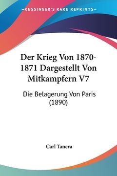 portada Der Krieg Von 1870-1871 Dargestellt Von Mitkampfern V7: Die Belagerung Von Paris (1890) (en Alemán)