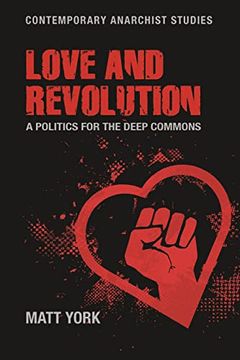 portada Love and Revolution: A Politics for the Deep Commons (Contemporary Anarchist Studies) (in English)