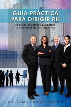 portada Guia Practica Para Dirigir rh: Lo que un ceo Debiera Saber Sobre la Funcion de Recursos Humanos (in Spanish)