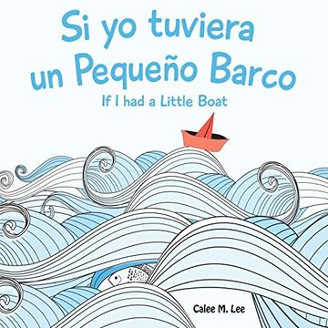 portada Si yo tuviera un Pequeno Barco/ If I had a Little Boat (Bilingual Spanish English Edition)