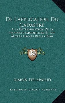 portada De L'application Du Cadastre: A La Determination De La Propriete Immobiliere Et Des Autres Droits Reels (1854) (en Francés)