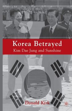 portada Korea Betrayed: Kim Dae Jung and Sunshine (en Inglés)