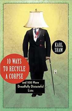 portada 10 Ways to Recycle a Corpse: And 100 More Dreadfully Distasteful Lists (en Inglés)