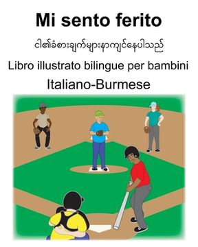 portada Italiano-Burmese Mi sento ferito Libro illustrato bilingue per bambini (en Italiano)