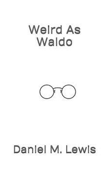 portada Weird As Waldo: Who would have thought that weird could actually make cents! (en Inglés)