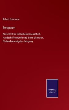portada Serapeum: Zeitschrift für Bibliothekwissenschaft, Handschriftenkunde und ältere Litteratur. Fünfundzwanzigster Jahrgang. (en Alemán)