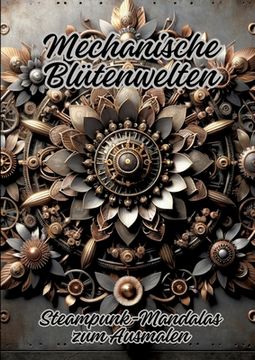 portada Mechanische Blütenwelten: Steampunk-Mandalas zum Ausmalen (en Alemán)