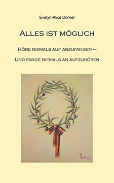 portada Alles ist mã Glich: Hã re Niemals auf Anzufangen - Fange Niemals an Aufzuhã ren (in German)