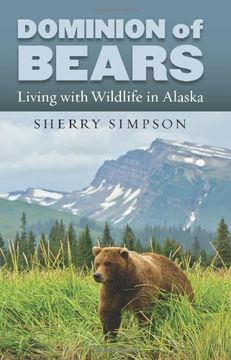 portada Dominion of Bears: Living with Wildlife in Alaska