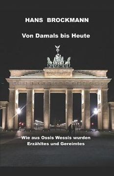 portada Von Damals Bis Heute: Erzähltes und Gereimtes wie aus Ossis Wessis wurden (en Alemán)