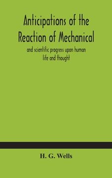portada Anticipations of the reaction of mechanical and scientific progress upon human life and thought (en Inglés)