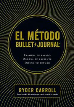 portada El Método Bullet Journal: Examina Tu Pasado. Ordena Tu Presente. Diseña Tu Futuro (in Spanish)