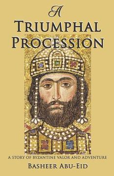 portada A Triumphal Procession: A story of Byzantine Valor and Adventure (en Inglés)