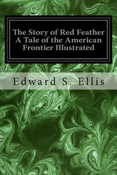 portada The Story of Red Feather A Tale of the American Frontier Illustrated (en Inglés)