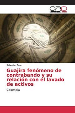 portada Guajira Fenómeno de Contrabando y su Relación con el Lavado de Activos: Colombia