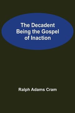 portada The Decadent Being the Gospel of Inaction (en Inglés)