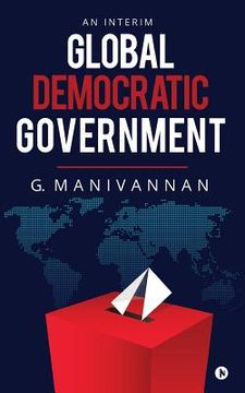 portada Global Democratic Government: An Interim (en Inglés)