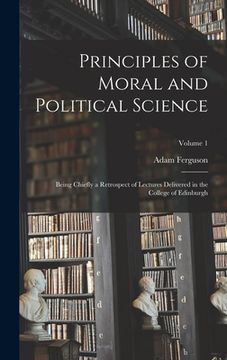 portada Principles of Moral and Political Science: Being Chiefly a Retrospect of Lectures Delivered in the College of Edinburgh; Volume 1 (en Inglés)