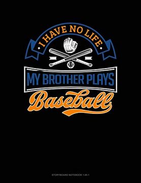 i have no life my brother plays baseball