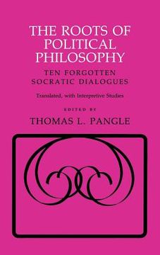 portada The Roots of Political Philosophy: Ten Forgotten Socratic Dialogues (en Inglés)