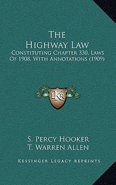 portada the highway law: constituting chapter 330, laws of 1908, with annotations (1909) (en Inglés)