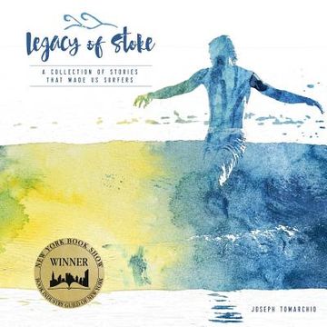 portada Legacy of Stoke: A Collection of the Stories that Made Us Surfers (en Inglés)