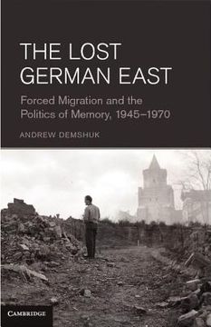 portada The Lost German East: Forced Migration and the Politics of Memory, 1945 1970 