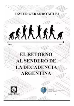 portada El Retorno al Sendero de la Decadencia Argentina - Milei (in Spanish)