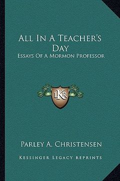 portada all in a teacher's day: essays of a mormon professor (en Inglés)
