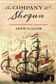portada The Company and the Shogun: The Dutch Encounter with Tokugawa Japan (Columbia Studies in International and Global History)