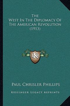 portada the west in the diplomacy of the american revolution (1913) (en Inglés)
