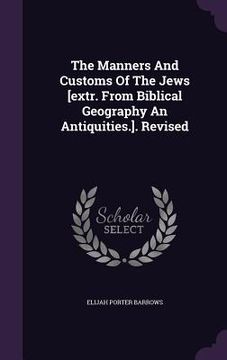 portada The Manners And Customs Of The Jews [extr. From Biblical Geography An Antiquities.]. Revised (en Inglés)