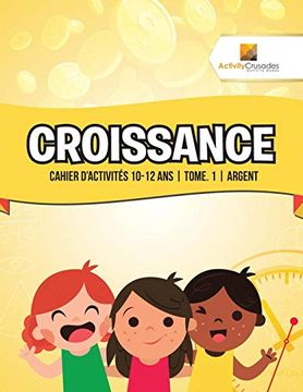 portada Croissance: Cahier D'activités 10-12 ans | Tome. 1 | Argent 