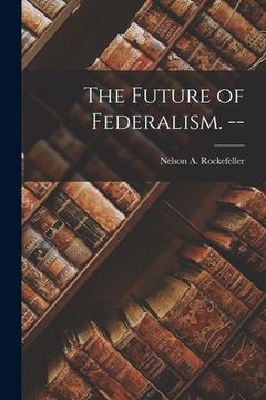 portada The Future of Federalism. -- (in English)