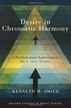 portada Desire in Chromatic Harmony: A Psychodynamic Exploration of fin de Siècle Tonality (Oxford Studies in Music Theory) (in English)
