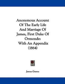portada anonymous account of the early life and marriage of james, first duke of ormonde: with an appendix (1864) (en Inglés)