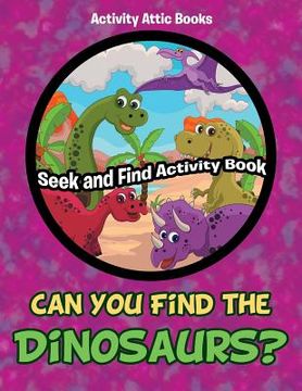 portada Can You Find the Dinosaurs? Seek and Find Activity Book (en Inglés)