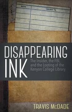 portada Disappearing Ink: The Insider, the Fbi, and the Looting of the Kenyon College Library (en Inglés)