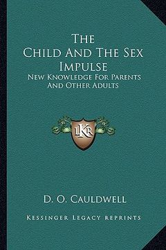 portada the child and the sex impulse: new knowledge for parents and other adults (in English)