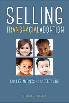 portada Selling Transracial Adoption: Families, Markets, and the Color Line (en Inglés)