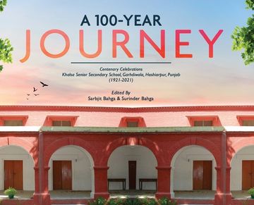 portada A 100-YEAR JOURNEY - Centenary Celebrations: Khalsa Senior Secondary School, Garhdiwala, Hoshiarpur, Punjab (1921-2021) (en Inglés)