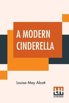 portada A Modern Cinderella: Or The Little Old Shoe And Other Stories (en Inglés)