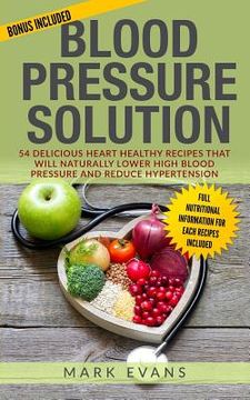 portada Blood Pressure: Blood Pressure Solution: 54 Delicious Heart Healthy Recipes That Will Naturally Lower High Blood Pressure and Reduce H (en Inglés)