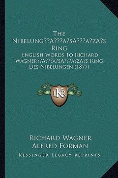 portada the nibelunga acentsacentsa a-acentsa acentss ring: english words to richard wagnera acentsacentsa a-acentsa acentss ring des nibelungen (1877) (en Inglés)