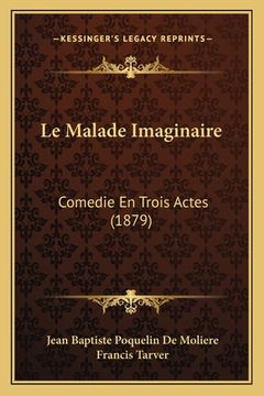 portada Le Malade Imaginaire: Comedie En Trois Actes (1879) (en Francés)
