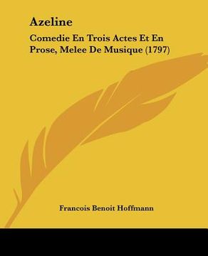 portada azeline: comedie en trois actes et en prose, melee de musique (1797) (en Inglés)