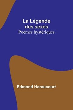 portada La Légende des sexes: Poëmes hystériques (en Francés)