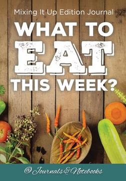 portada What to Eat This Week? Mixing It Up Edition Journal (in English)