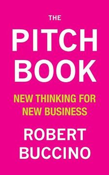 portada The Pitch Book: New Thinking for New Business (en Inglés)